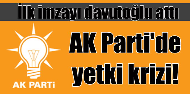 AK Parti'de yetki krizi tartışması; Davutoğlu o yetkiyi devretti
