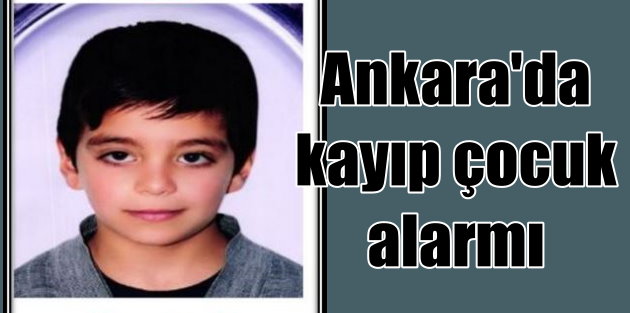 Ankara'da kayıp çocuk: Serdar'ı en son arkadaşları görmüş