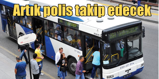 Belediye otobüslerini polis takip edecek