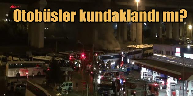 Esenler Otagar'da otobüsler alev alev yandı