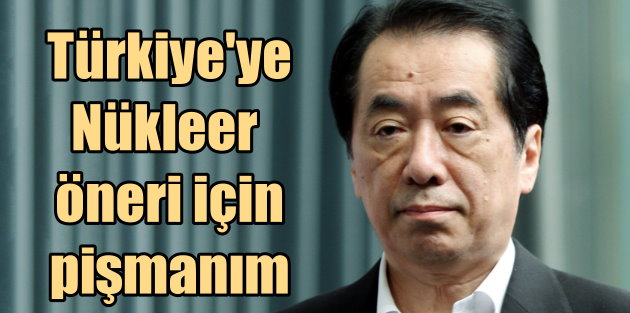 Japon eski Başbakanı 'Türkiye'ye Nükleer santral önerdiğim için pişmanım