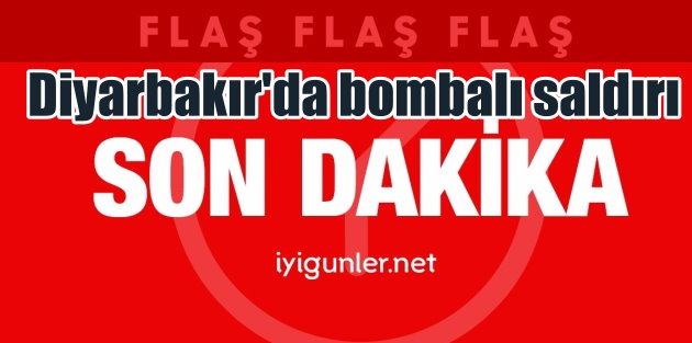 Son Dakika Diyarbakır'da bombalı saldırı, 1 şehit 21 yaralı var
