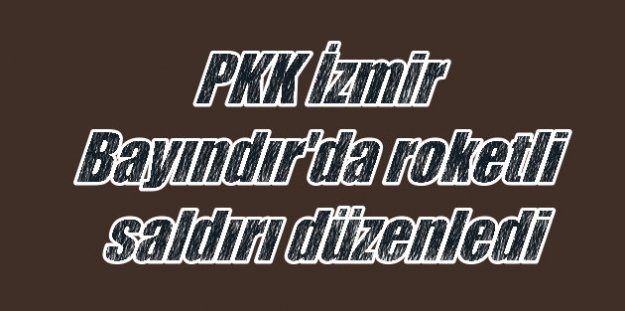 Bayındır'da PKK'dan roketli saldırı: Polis operasyon başlattı