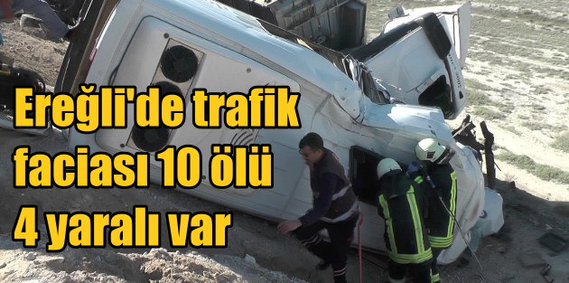 Konya Ereğli'de feci kaza: 10 ölü 4 yaralı var
