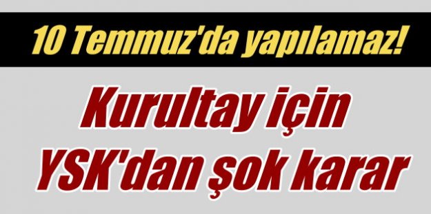 MHP Kurultayı'nda son durum: YSK 10 temmuz için hayır dedi