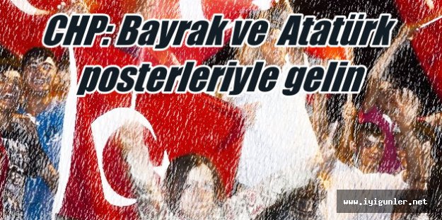 CHP'den Taksim mitingi açıklaması: Sadece bayrakla gelin