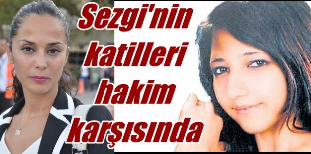 Sezgi Kırıt'ın katilleri 7 yıl sonra ilk kez hakim karşısında