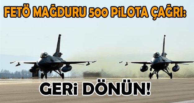 TSK'dan FETÖ mağduru 500 pilota: Geri dönün