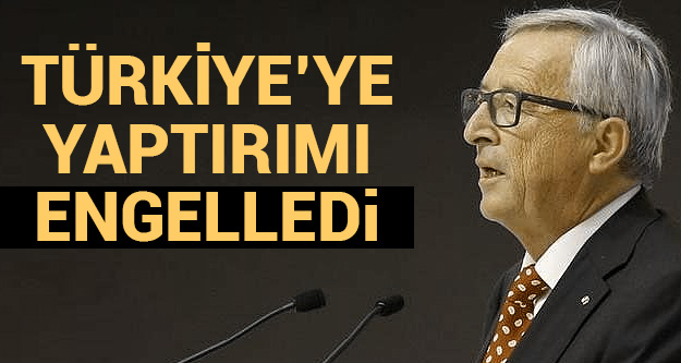 Türkiye'ye yaptırımı AB Komisyonu Başkanı Juncker engelledi!