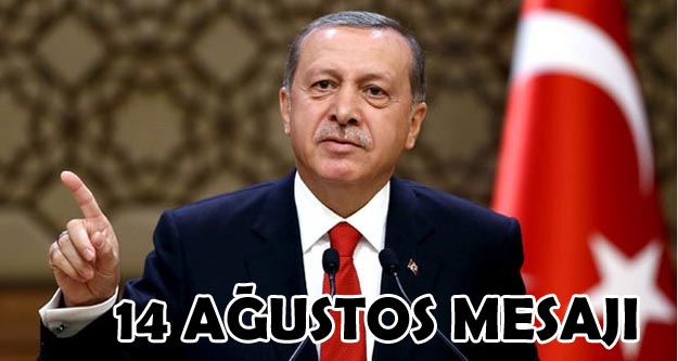 Erdoğan'dan '14 Ağustos' mesajı