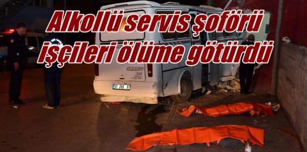 Adana'da Alkollo servis sürücüsü işçileri ölüme götürdü, 3 ölü var