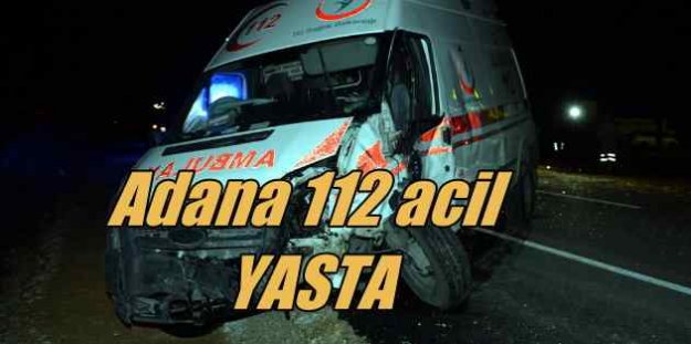 Adana'da ambulans kazası, 3 ölü 7 yaralı var