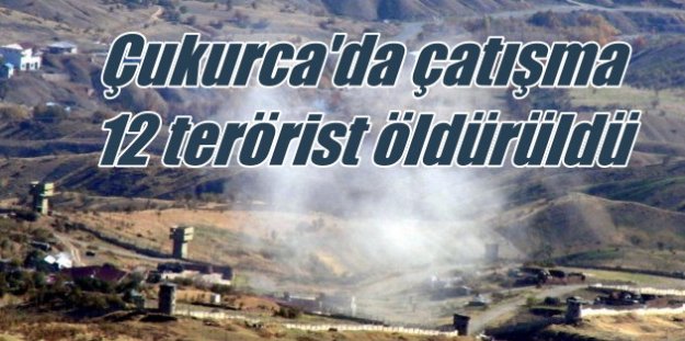 Çukurca'da çatışma, 12 PKK'lı terörist öldürüldü