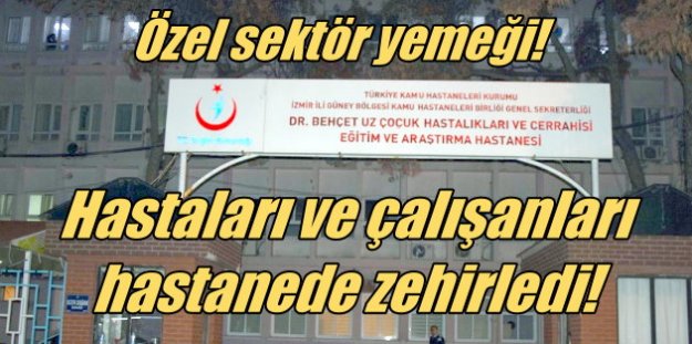 İzmir'de yemek zehirlenmesi: Hastalar ve çalışanlar zehirlendi