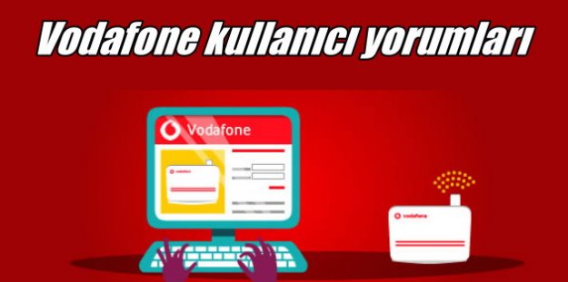 Vodafone kullanıcı yorumları; Bu hataya düşmeyin