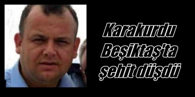 Beşiktaş'ta patlama, Özel Güvenlik Şube Müdürü Vefa Karakurdu şehit düştü