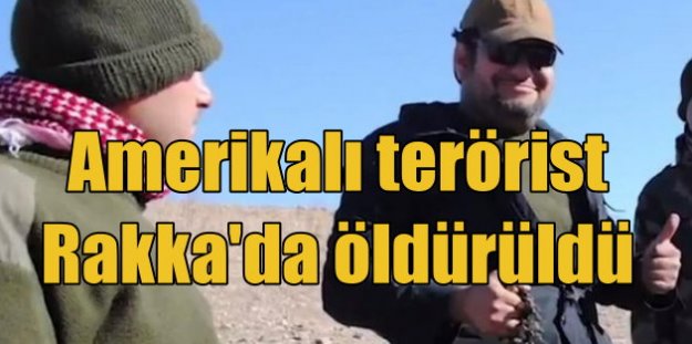 Amerikalı terörist Rakka'da öldürüldü: YPG'ye katılmıştı