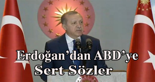 Cumhurbaşkanı Erdoğan'dan ABD'ye sert sözler