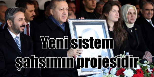 Erdoğan; Cumhurbaşkanlığı sistemi şahsımın projesidir
