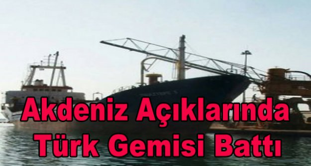 Akdeniz açıklarında Türk gemisi battı