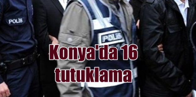 Konya'da FETÖ operasyonu, 16 tutuklama var