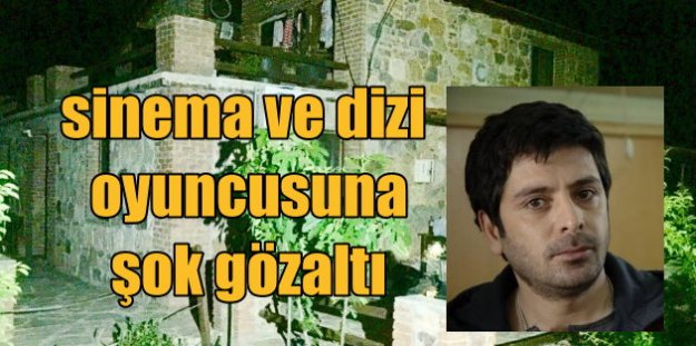 Dizi oyuncusu Selim Erdoğan uyuşturucudan gözaltında