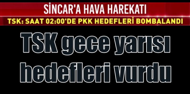 TSK ilk kez Sincar'ı hedef aldı; PKK'ya rahat yok