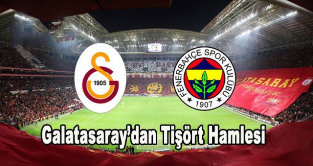 Galatasaray'dan Fenerbahçe'ye tişört göndermesi