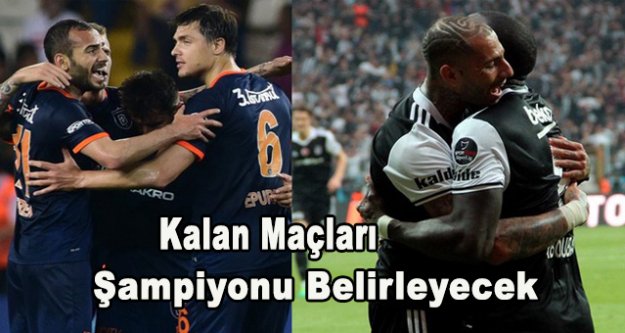 İşte Beşiktaş'ın ve Başakşehir'in kalan maçları