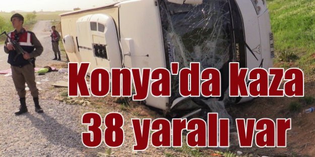 Konya'da trafik kazası faciadan dönüldü, 38 yaralı var