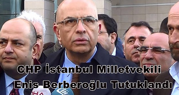 CHP Milletvekili tutuklandı; Enis Berberoğlu'na 25 yıl hapis