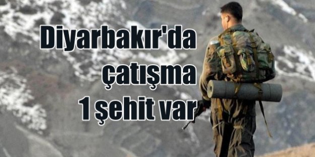 Diyarbakır'da çatışma! 1 asker şehit oldu, 1 asker yaralı