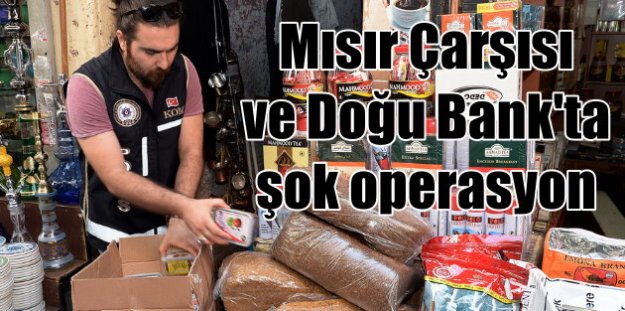 İstanbul'da Mısır Çarşısı ve Doğubank'a şok baskın