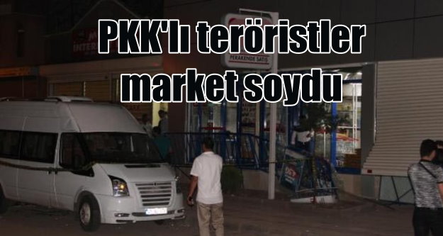 PKK yandaşları market bombaladı soygun yaptı
