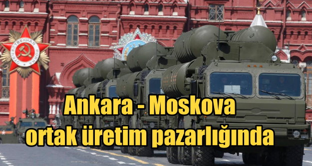 Türkiye Rusya bunu görüşüyor; S-400 füzeleri ortak üretimi gündemde