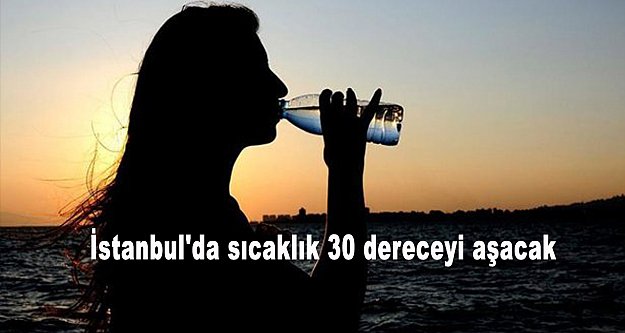 İstanbul'da sıcaklık 30 dereceyi aşacak