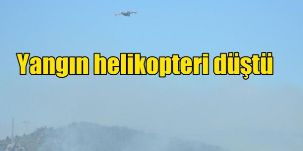İzmir'de yangın helikopteri düştü: Faciadan dönüldü