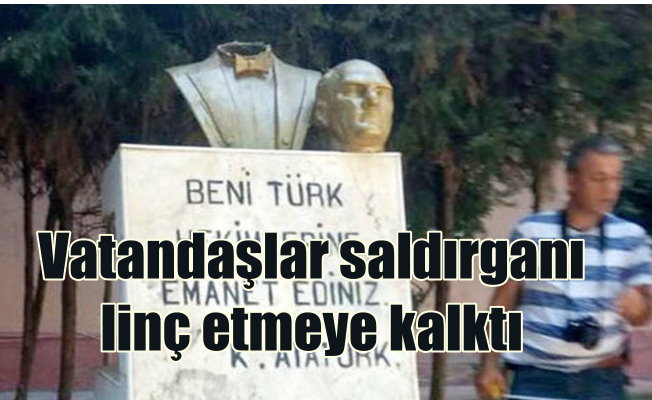 Anamur'da Atatürk büstüne saldıranı vatandaş linç etmeye kalktı