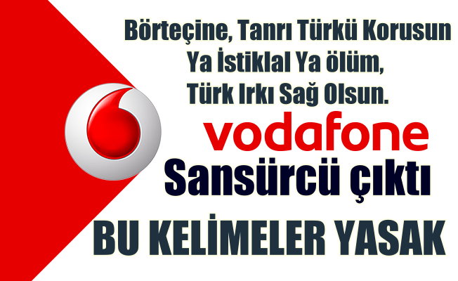 Vodafone, cep telefonunda SMS'lere sansür; Tanrı Türk'ü Korusun'a yasak