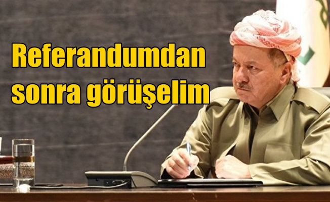 Barzani tüm çağrılara kulak tıkadı: Referandumdan sonra görüşelim