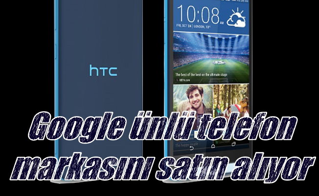 HTC telefonları Google'ın oluyor; Dev satış