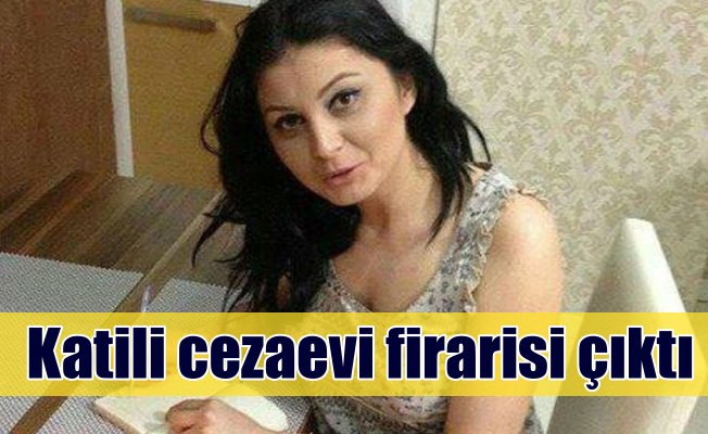 Pınar Eliuz'un katili saplantılı cezaevi firarisi çıktı