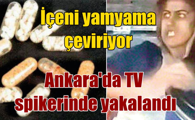 Ankara'da TV spikeri, içeni yamyama çeviren uyuşturucu ile yakalandı
