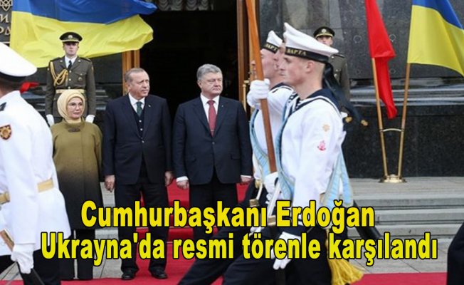 Cumhurbaşkanı Erdoğan Ukrayna'da resmi törenle karşılandı