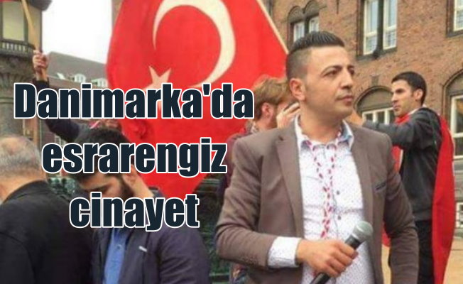 Danimarka UETD eski başkanı Ahmet Kaya'ya öldürüldü