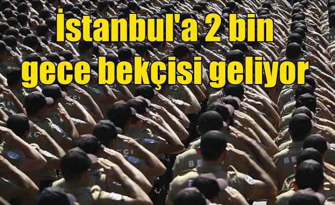 İstanbul'a 2 bin bekçi alınacak