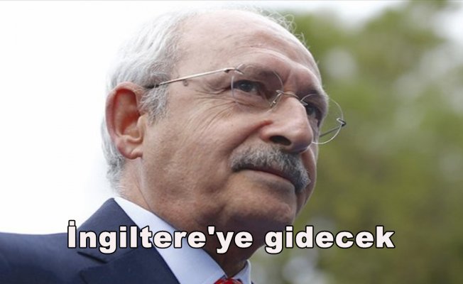 CHP Genel Başkanı Kılıçdaroğlu İngiltere'ye gidecek
