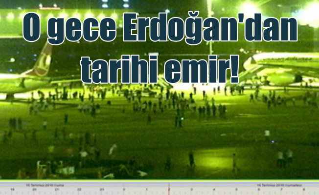 Cumhurbaşkanı Erdoğan'dan 15 Temmuz Gecesi tarihi emir