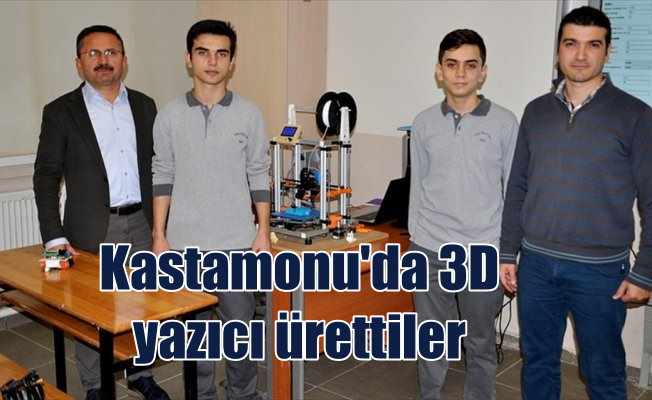 Kastamonu'da liseli öğrenciler üç boyutlu yazıcı ürettiler