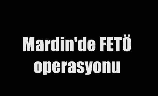 Son Dakika Mardin'de FETÖ operasyonu, 13 tutuklama